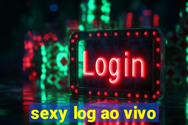 sexy log ao vivo